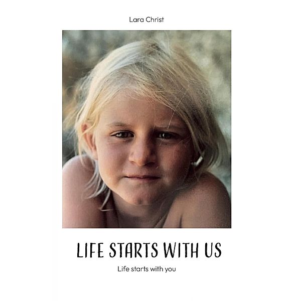 Life starts with us, Lara Christ