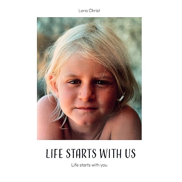 Life starts with us, Lara Christ