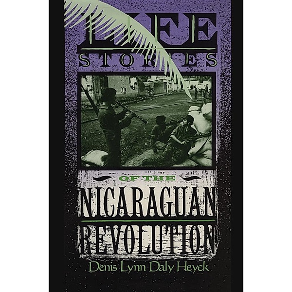 Life Stories of the Nicaraguan Revolution, Denis L. D. Heyck