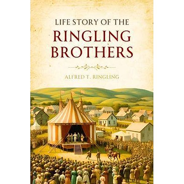 Life Story of the Ringling Brothers, Alfred T. Ringling