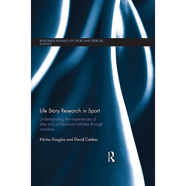 Life Story Research in Sport / Routledge Research in Sport and Exercise Science, Kitrina Douglas, David Carless
