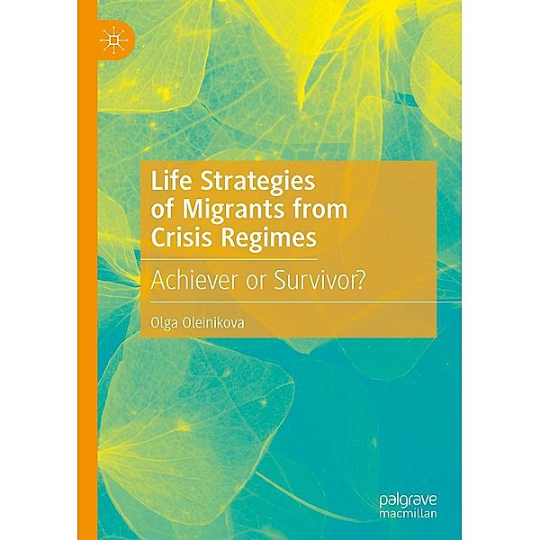 Life Strategies of Migrants from Crisis Regimes / Progress in Mathematics, Olga Oleinikova