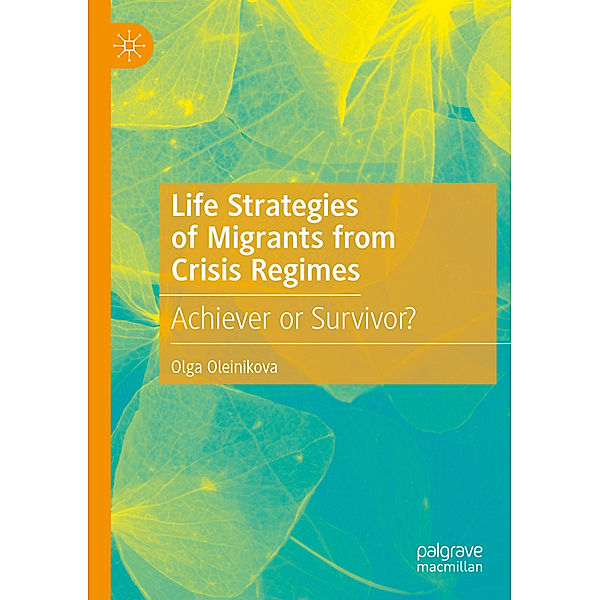 Life Strategies of Migrants from Crisis Regimes, Olga Oleinikova