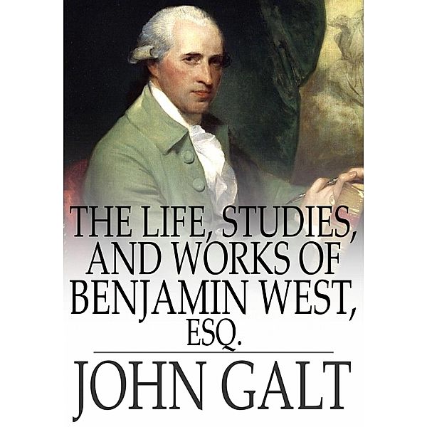 Life, Studies, and Works of Benjamin West, Esq. / The Floating Press, John Galt