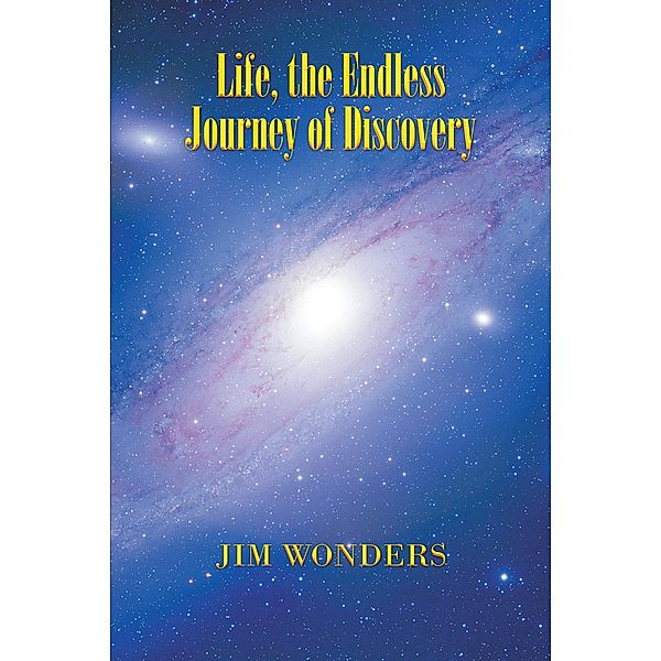 Life, the Endless Journey of Discovery, Jim Wonders