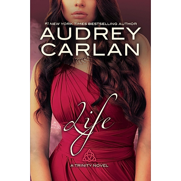 Life / The Trinity Trilogy Bd.4, Audrey Carlan