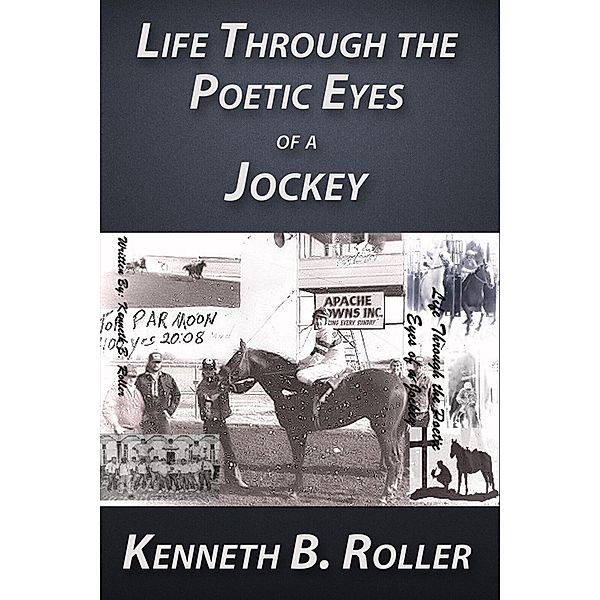 Life Through the Poetic Eyes of a Jockey, Kenneth B. Roller