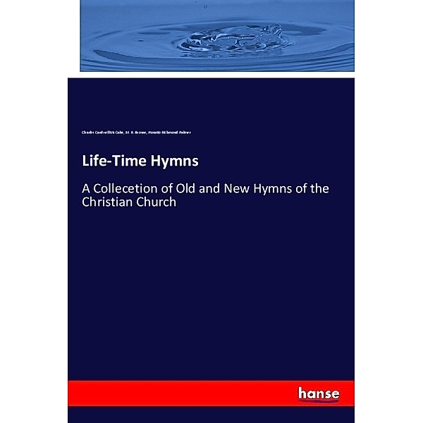 Life-Time Hymns, Charles Cardwell McCabe, M. R. Brouse, Horatio Richmond Palmer