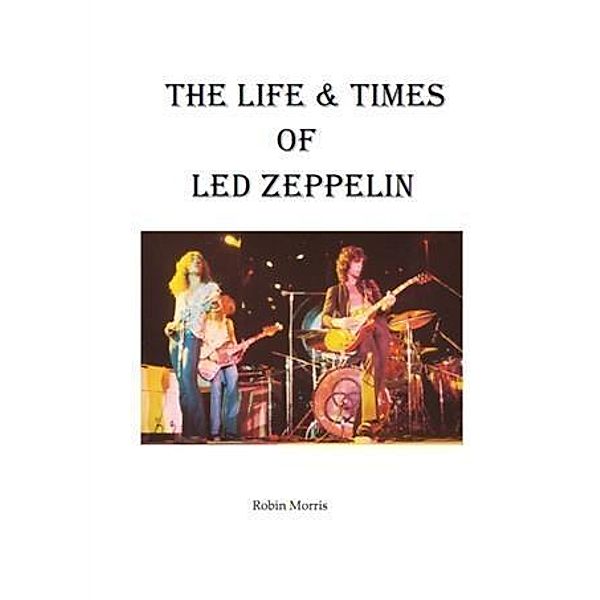 Life & Times Of Led Zeppelin, Robin Morris