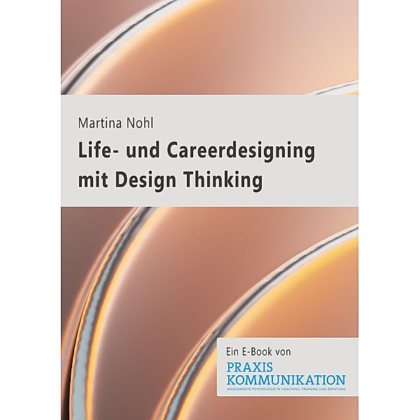 Life- und Careerdesigning mit Design Thinking, Martina Nohl