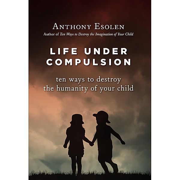 Life Under Compulsion, Anthony Esolen
