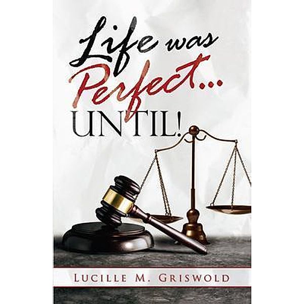 Life Was Perfect...until! / Ink Start Media, Lucille Griswold