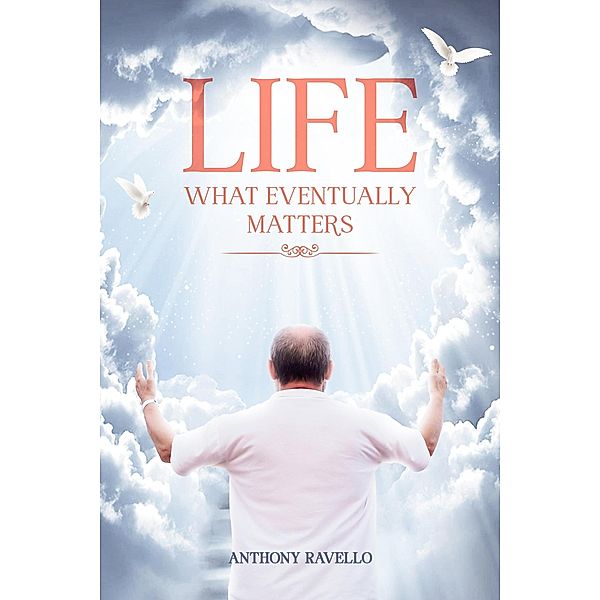 Life What Eventually Matters, Tony, Anthony Ravello