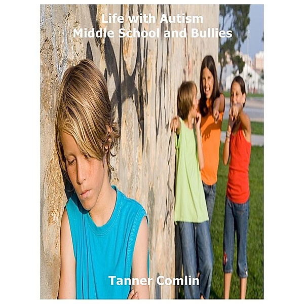 Life with Autism Middle School and Bullies, Tanner Comlin
