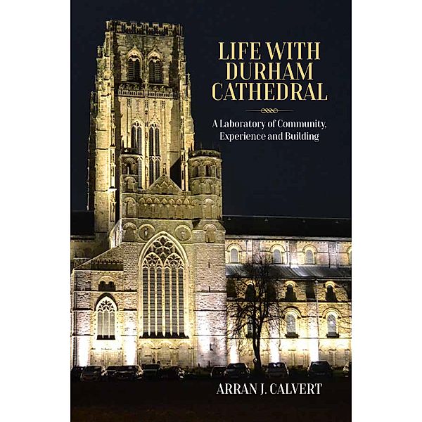 Life with Durham Cathedral, Arran J. Calvert