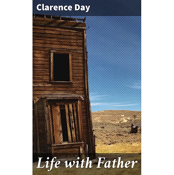 Life with Father, Clarence Day