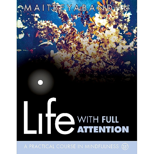 Life with Full Attention, Maitreyabandhu