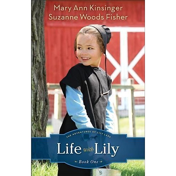 Life with Lily (The Adventures of Lily Lapp Book #1), Mary Ann Kinsinger