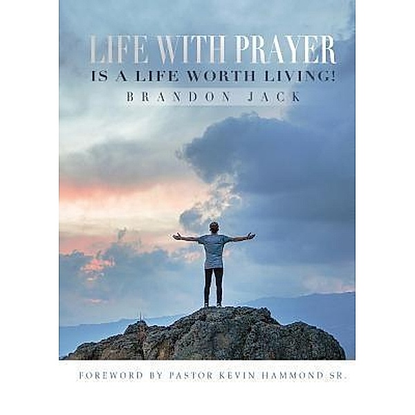 Life With Prayer Is A Life Worth Living!, Brandon Jack