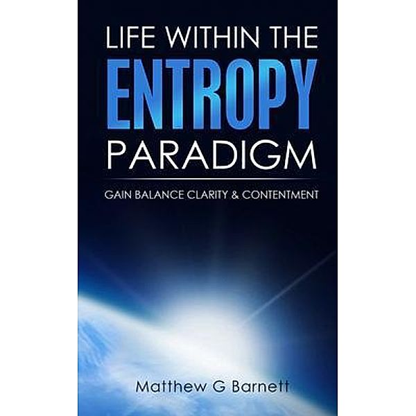 Life Within the Entropy Paradigm:, Matthew G Barnett