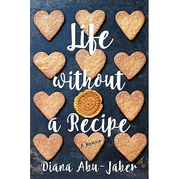 Life Without a Recipe: A Memoir of Food and Family, Diana Abu-Jaber