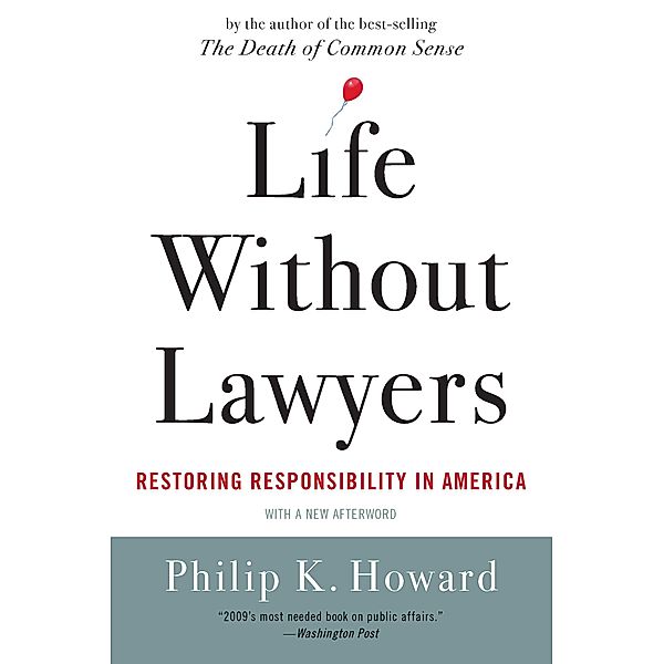 Life Without Lawyers: Restoring Responsibility in America, Philip K. Howard