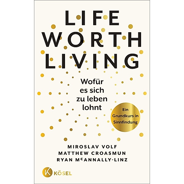 Life Worth Living - Wofür es sich zu leben lohnt, Miroslav Volf, Matthew Croasmun, Ryan McAnnally-Linz