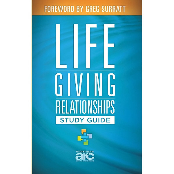 Lifegiving Relationships Study Guide, Association Of Related Churches (Arc)