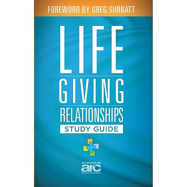 Lifegiving Relationships Study Guide / Influence Resources, Association Of Related Churches (Arc)