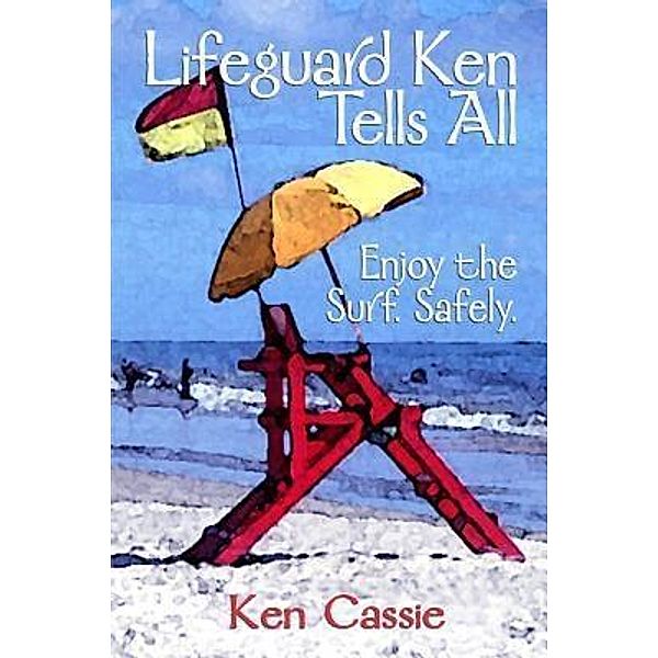 Lifeguard Ken Tells All / Shore Thing Press, Ken Cassie