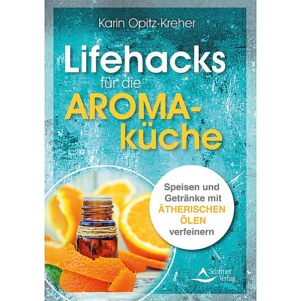 Lifehacks für die Aromaküche, Karin Opitz-Kreher