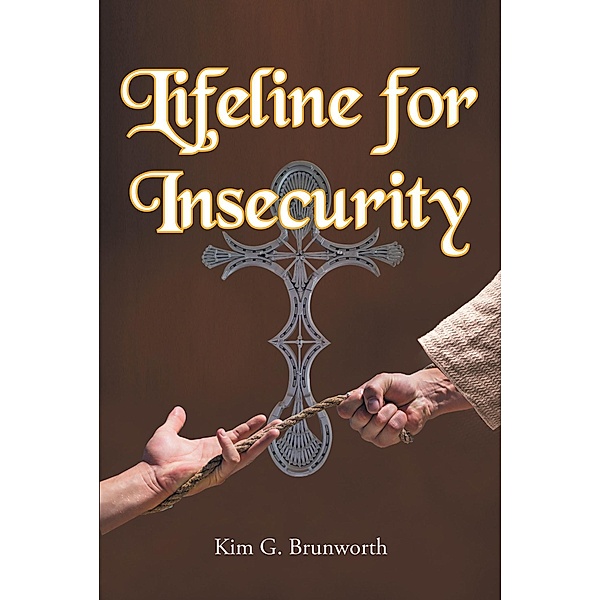 Lifeline for Insecurity, Kim G. Brunworth