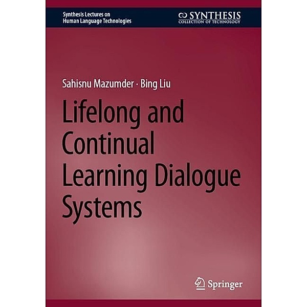 Lifelong and Continual Learning Dialogue Systems, Sahisnu Mazumder, Bing Liu