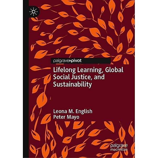 Lifelong Learning, Global Social Justice, and Sustainability / Progress in Mathematics, Leona M. English, Peter Mayo