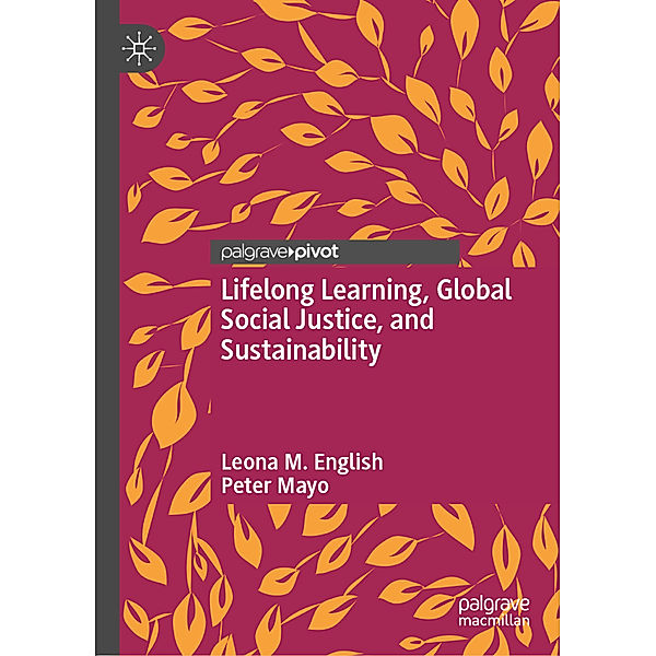 Lifelong Learning, Global Social Justice, and Sustainability, Leona M. English, Peter Mayo