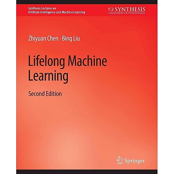 Lifelong Machine Learning, Second Edition / Synthesis Lectures on Artificial Intelligence and Machine Learning, Zhiyuan Chen, Bing Liu