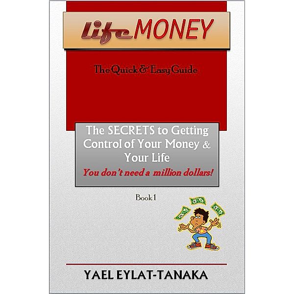 LifeMONEY: Get Control of Your Money and Your Life / LifeMONEY, Yael Eylat-Tanaka
