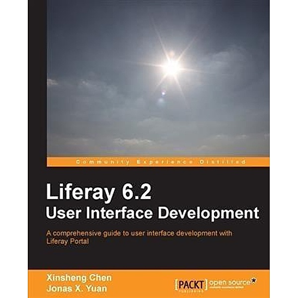 Liferay 6.2 User Interface Development / Packt Publishing, Xinsheng Chen