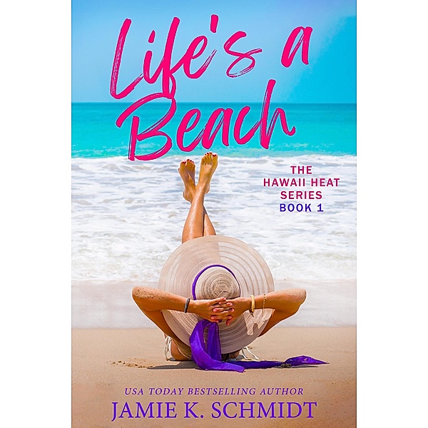 Life's A Beach (Hawaii Heat, #1) / Hawaii Heat, Jamie K. Schmidt