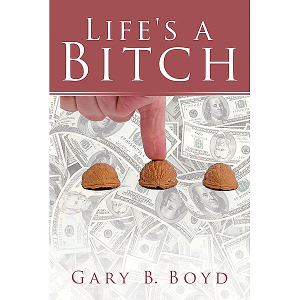 Life’S a Bitch, Gary B. Boyd