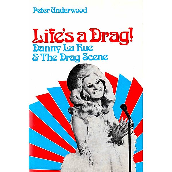 Life's a Drag! Danny la Rue & The Drag Scene, Peter Underwood