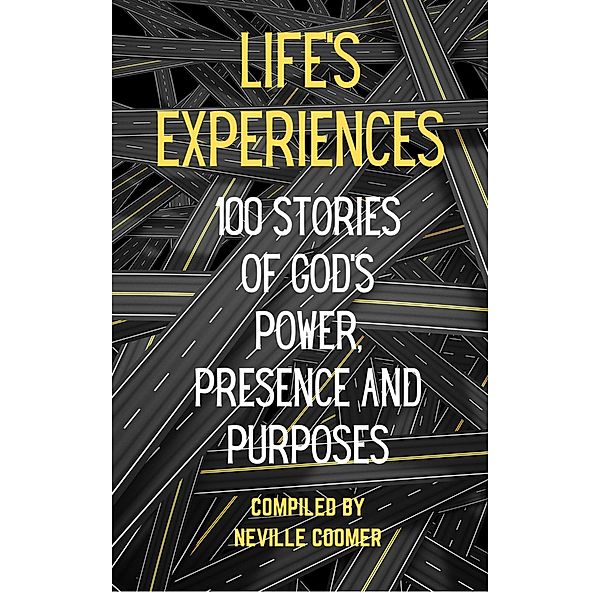Life's Experiences: 100 Stories of God's Power, Presence and Purposes, Neville Coomer