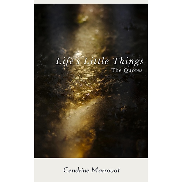 Life's Little Things: The Quotes, Cendrine Marrouat