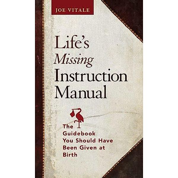 Life's Missing Instruction Manual, Joe Vitale