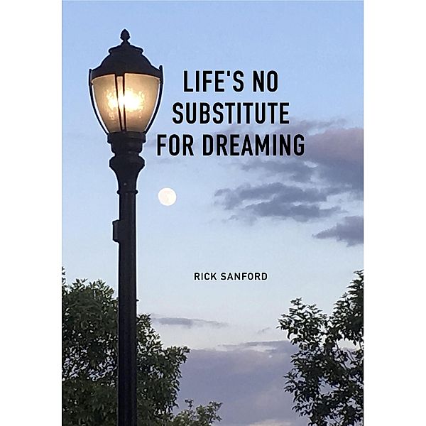 Life's No Substitute For Dreaming, Rick Sanford