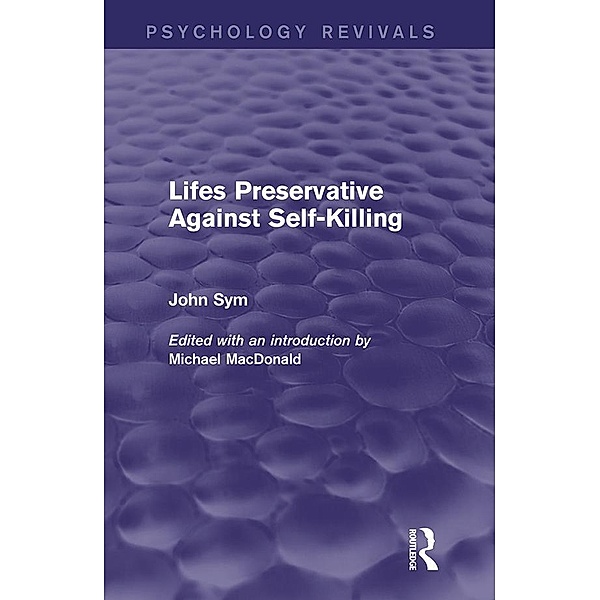 Lifes Preservative Against Self-Killing (Psychology Revivals), John Sym