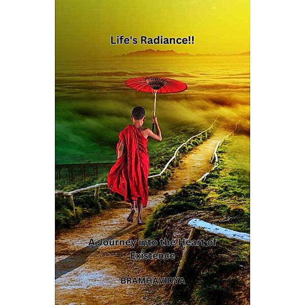 Life's Radiance: A Journey into the Heart of Existence, Ramakrishnananda Giri