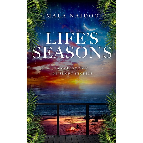 Life's Seasons - A Collection of Short Stories, Mala Naidoo