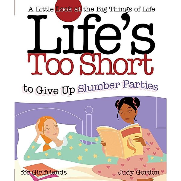 Life's too Short to Give up Slumber Parties, Judy Gordon