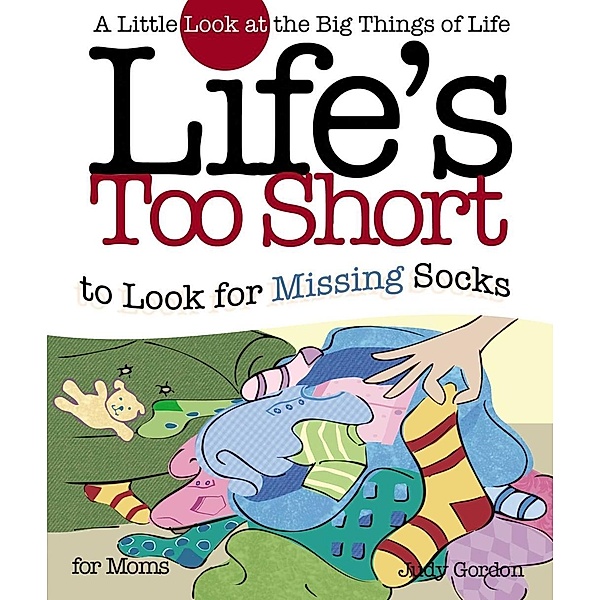 Life's too Short to Look for Missing Socks, Judy Gordon